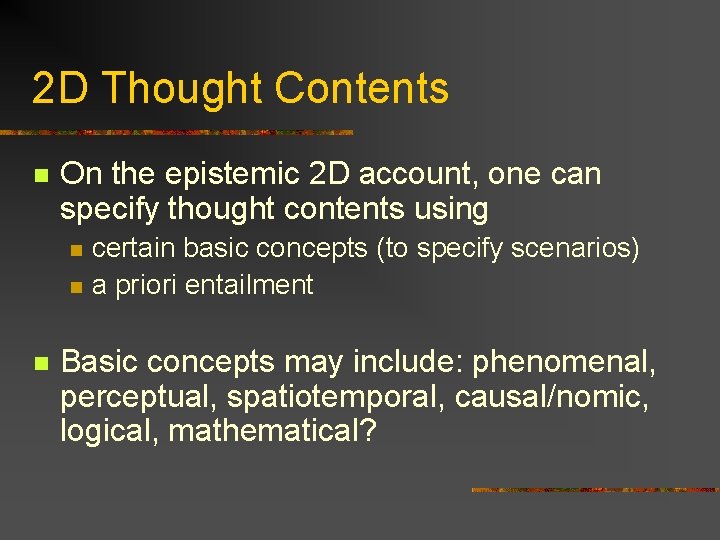 2 D Thought Contents n On the epistemic 2 D account, one can specify 2 D Thought Contents n On the epistemic 2 D account, one can specify