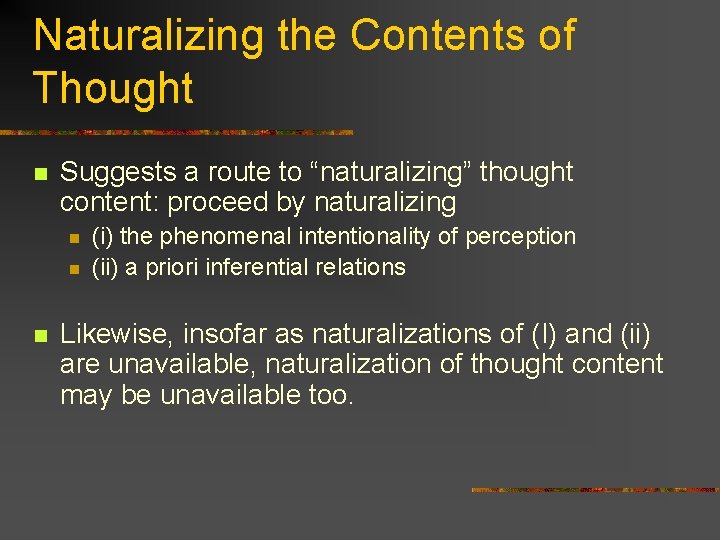 Naturalizing the Contents of Thought n Suggests a route to “naturalizing” thought content: proceed Naturalizing the Contents of Thought n Suggests a route to “naturalizing” thought content: proceed