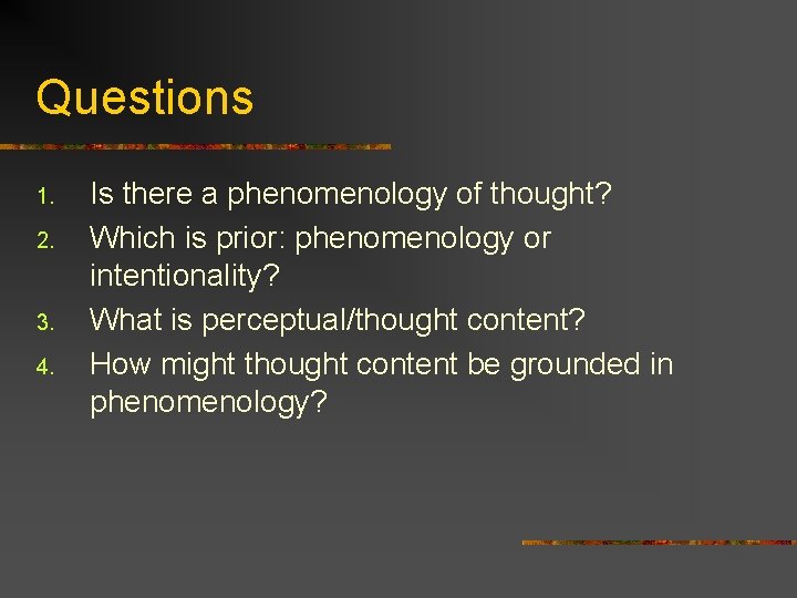 Questions 1. 2. 3. 4. Is there a phenomenology of thought? Which is prior: Questions 1. 2. 3. 4. Is there a phenomenology of thought? Which is prior: