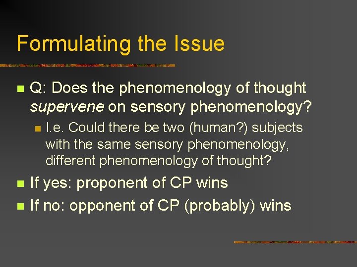 Formulating the Issue n Q: Does the phenomenology of thought supervene on sensory phenomenology? Formulating the Issue n Q: Does the phenomenology of thought supervene on sensory phenomenology?