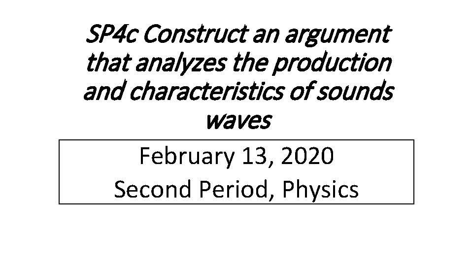 SP 4 c Construct an argument that analyzes the production and characteristics of sounds