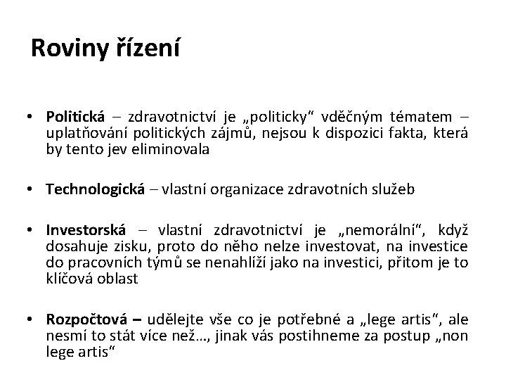 Roviny řízení • Politická – zdravotnictví je „politicky“ vděčným tématem – uplatňování politických zájmů,