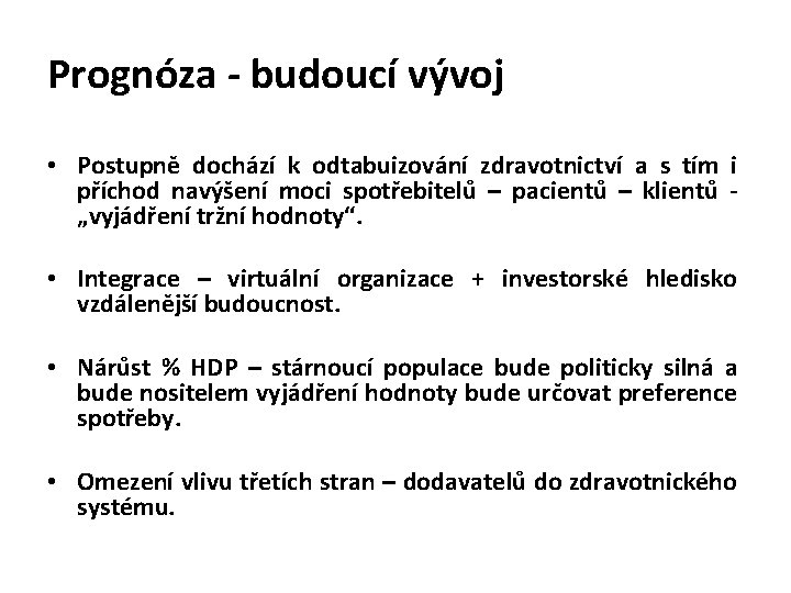 Prognóza - budoucí vývoj • Postupně dochází k odtabuizování zdravotnictví a s tím i