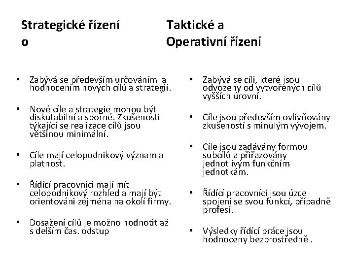 Strategické řízení Taktické a o Operativní řízení • Zabývá se především určováním a hodnocením