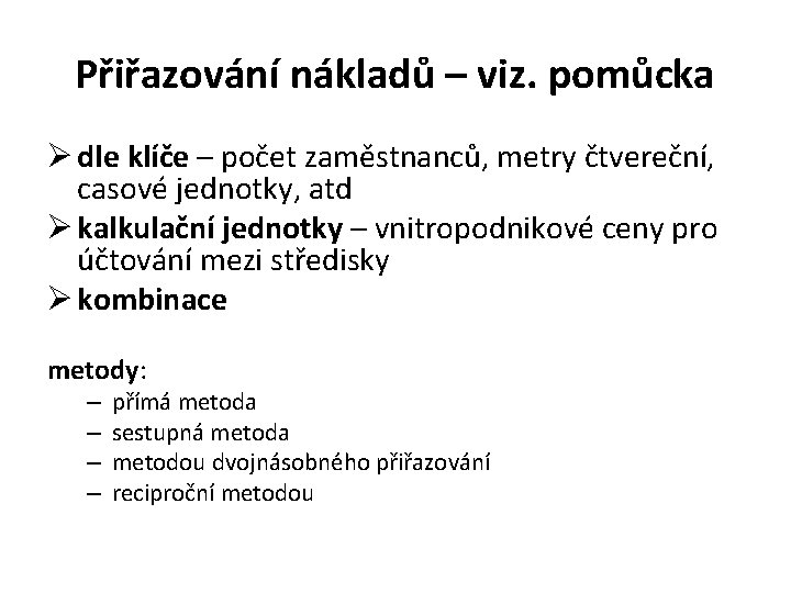 Přiřazování nákladů – viz. pomůcka Ø dle klíče – počet zaměstnanců, metry čtvereční, casové