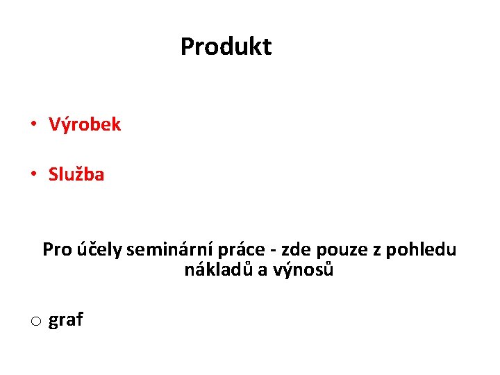 Produkt • Výrobek • Služba Pro účely seminární práce - zde pouze z pohledu