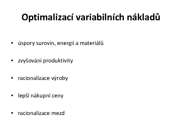 Optimalizací variabilních nákladů • úspory surovin, energií a materiálů • zvyšování produktivity • racionalizace