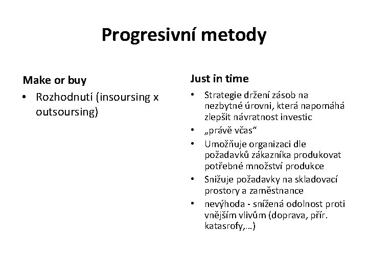 Progresivní metody Make or buy • Rozhodnutí (insoursing x outsoursing) Just in time •
