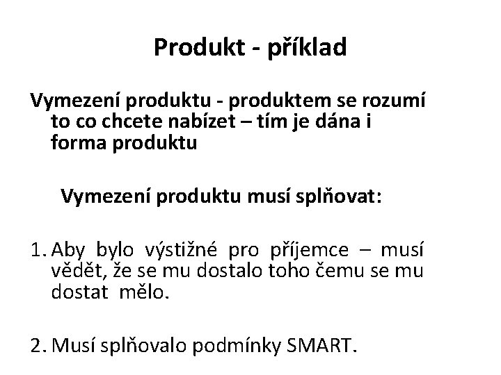 Produkt - příklad Vymezení produktu - produktem se rozumí to co chcete nabízet –