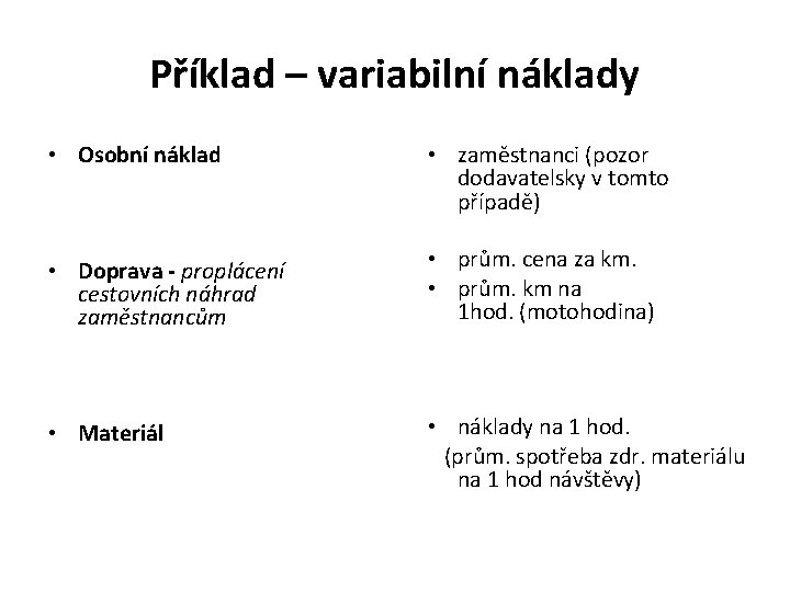 Příklad – variabilní náklady • Osobní náklad • zaměstnanci (pozor dodavatelsky v tomto případě)