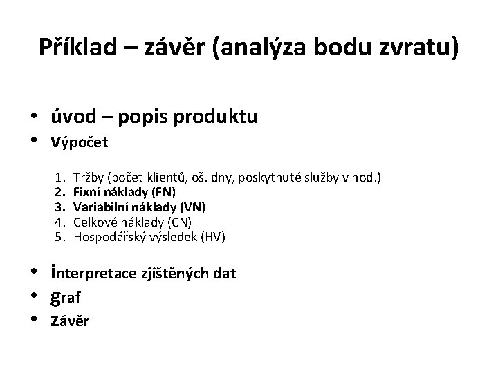 Příklad – závěr (analýza bodu zvratu) • úvod – popis produktu • výpočet 1.