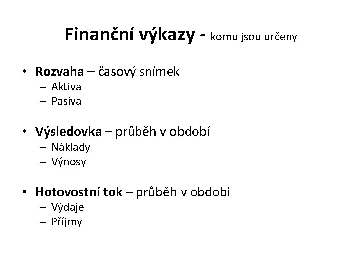 Finanční výkazy - komu jsou určeny • Rozvaha – časový snímek – Aktiva –