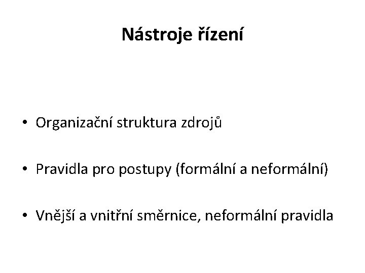 Nástroje řízení • Organizační struktura zdrojů • Pravidla pro postupy (formální a neformální) •