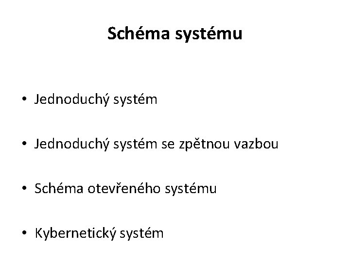 Schéma systému • Jednoduchý systém se zpětnou vazbou • Schéma otevřeného systému • Kybernetický