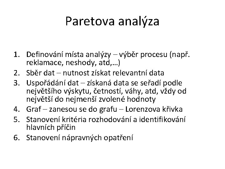 Paretova analýza 1. Definování místa analýzy – výběr procesu (např. reklamace, neshody, atd, …)