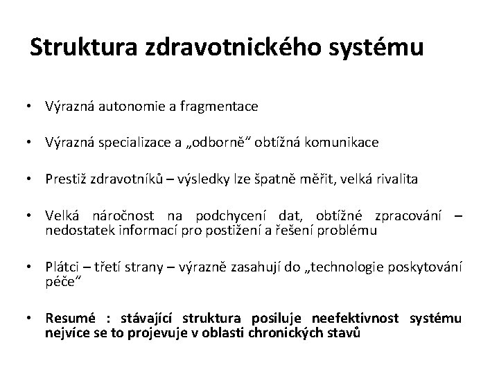Struktura zdravotnického systému • Výrazná autonomie a fragmentace • Výrazná specializace a „odborně“ obtížná