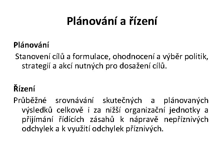 Plánování a řízení Plánování Stanovení cílů a formulace, ohodnocení a výběr politik, strategií a