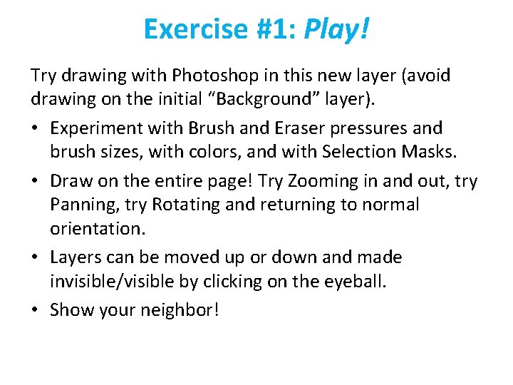 Exercise #1: Play! Try drawing with Photoshop in this new layer (avoid drawing on