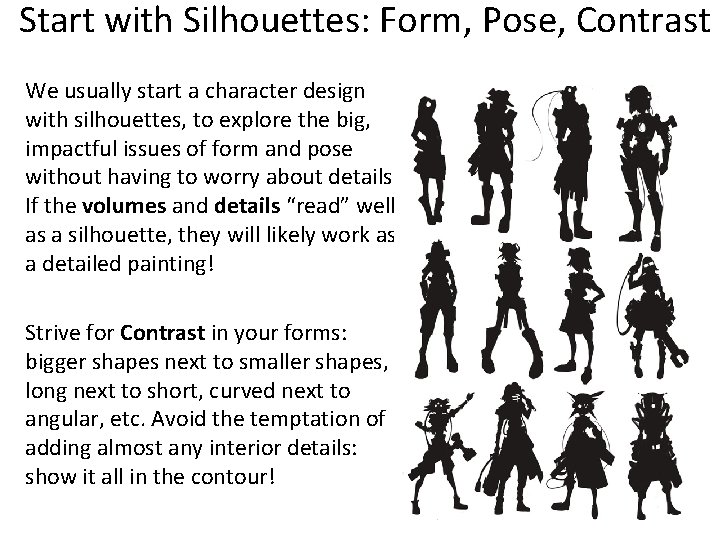 Start with Silhouettes: Form, Pose, Contrast We usually start a character design with silhouettes,
