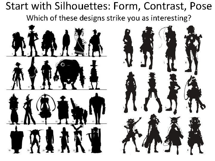 Start with Silhouettes: Form, Contrast, Pose Which of these designs strike you as interesting?