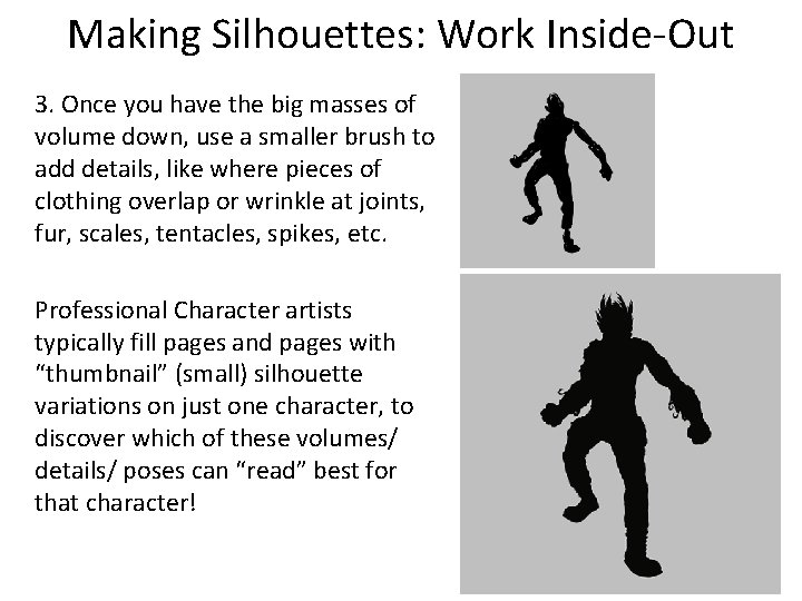 Making Silhouettes: Work Inside-Out 3. Once you have the big masses of volume down,
