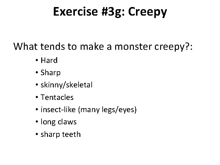 Exercise #3 g: Creepy What tends to make a monster creepy? : • Hard
