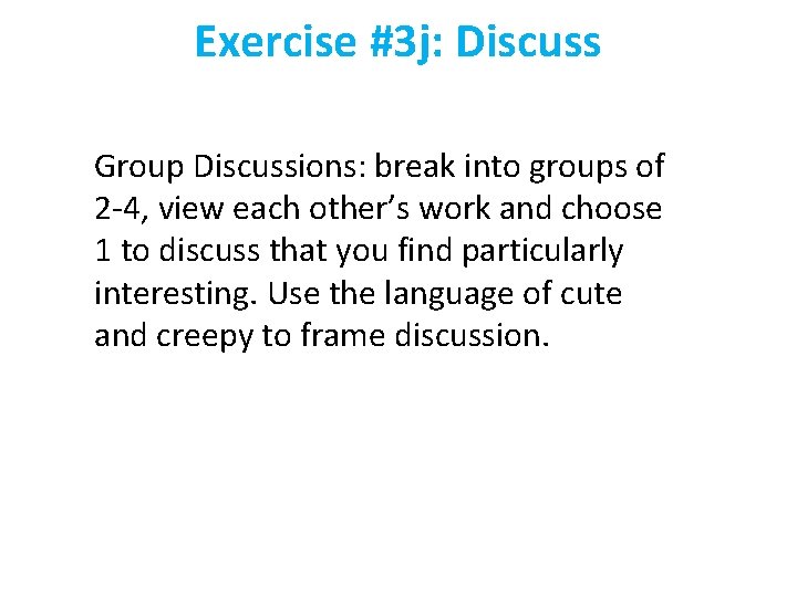 Exercise #3 j: Discuss Group Discussions: break into groups of 2 -4, view each