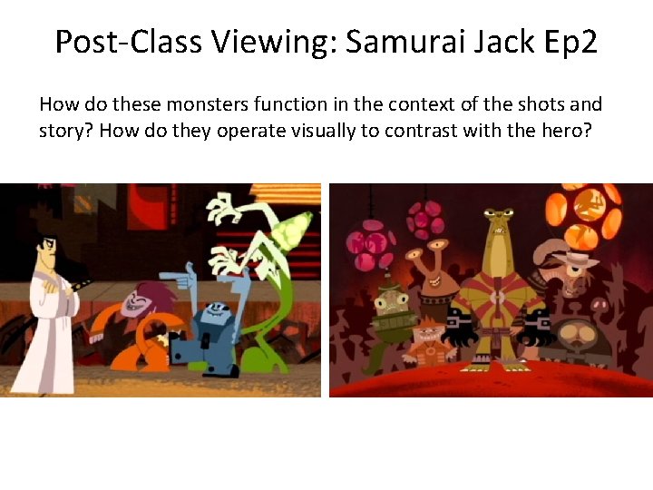 Post-Class Viewing: Samurai Jack Ep 2 How do these monsters function in the context