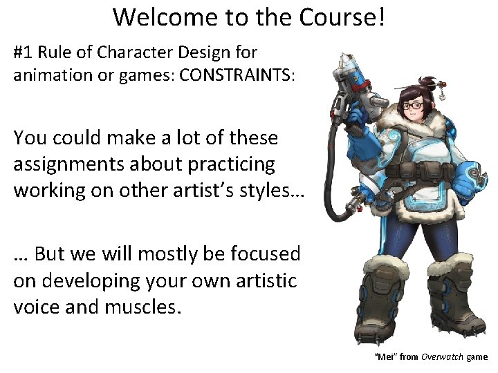 Welcome to the Course! #1 Rule of Character Design for animation or games: CONSTRAINTS: