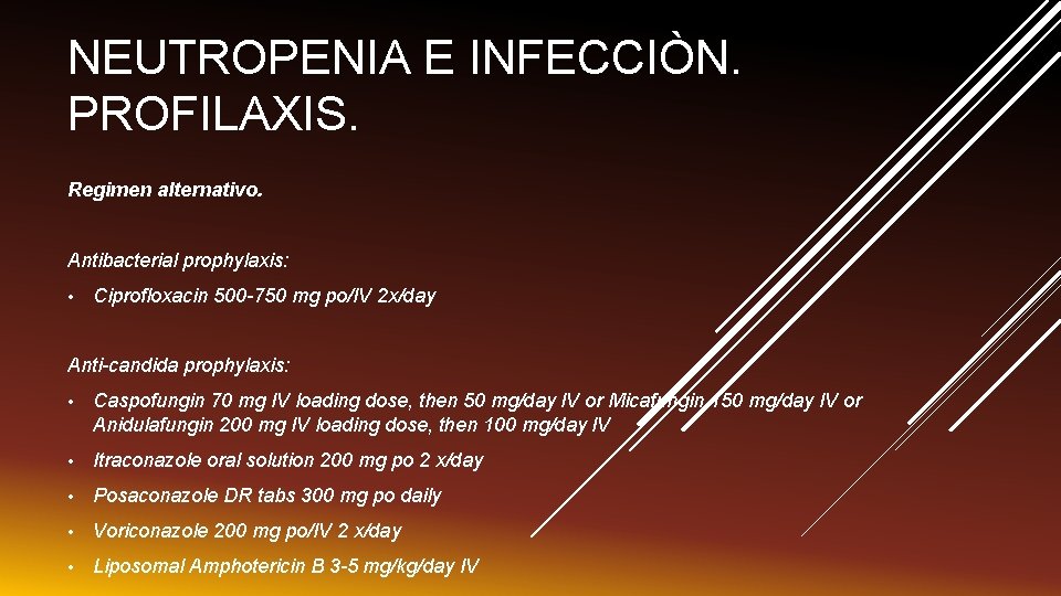 NEUTROPENIA E INFECCIÒN. PROFILAXIS. Regimen alternativo. Antibacterial prophylaxis: • Ciprofloxacin 500 -750 mg po/IV