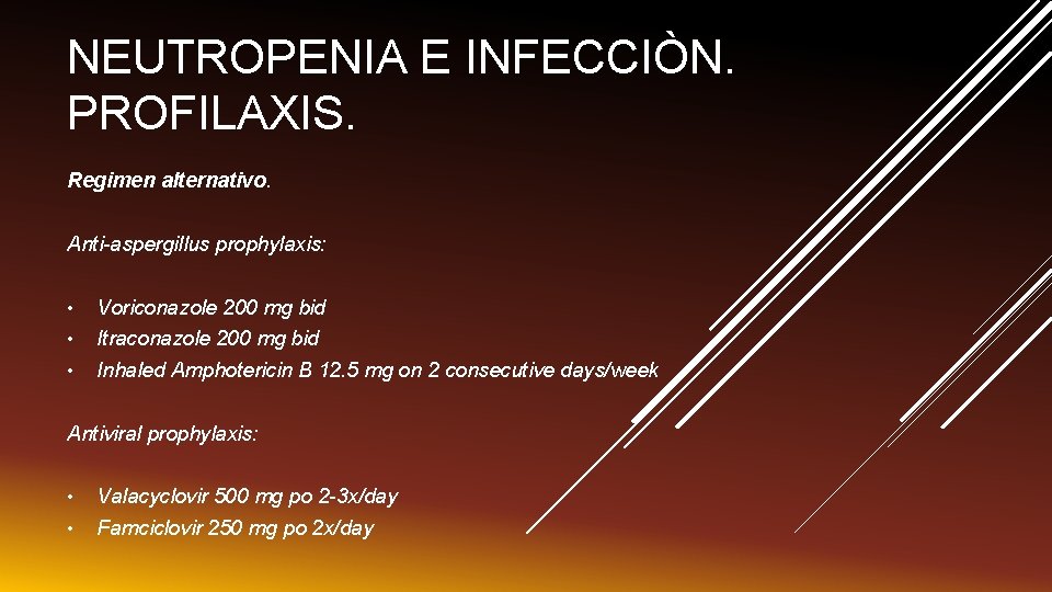 NEUTROPENIA E INFECCIÒN. PROFILAXIS. Regimen alternativo. Anti-aspergillus prophylaxis: • Voriconazole 200 mg bid •