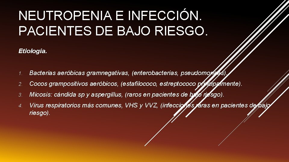 NEUTROPENIA E INFECCIÓN. PACIENTES DE BAJO RIESGO. Etiología. 1. Bacterias aeróbicas gramnegativas, (enterobacterias, pseudomonaas).