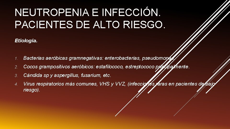 NEUTROPENIA E INFECCIÓN. PACIENTES DE ALTO RIESGO. Etiología. 1. Bacterias aeróbicas gramnegativas: enterobacterias, pseudomonas.