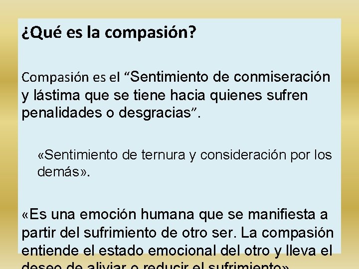 ¿Qué es la compasión? Compasión es el “Sentimiento de conmiseración y lástima que se