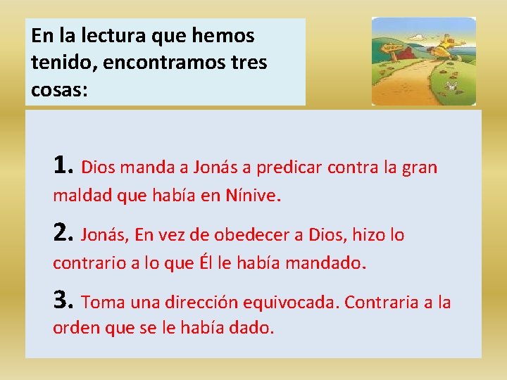 En la lectura que hemos tenido, encontramos tres cosas: 1. Dios manda a Jonás