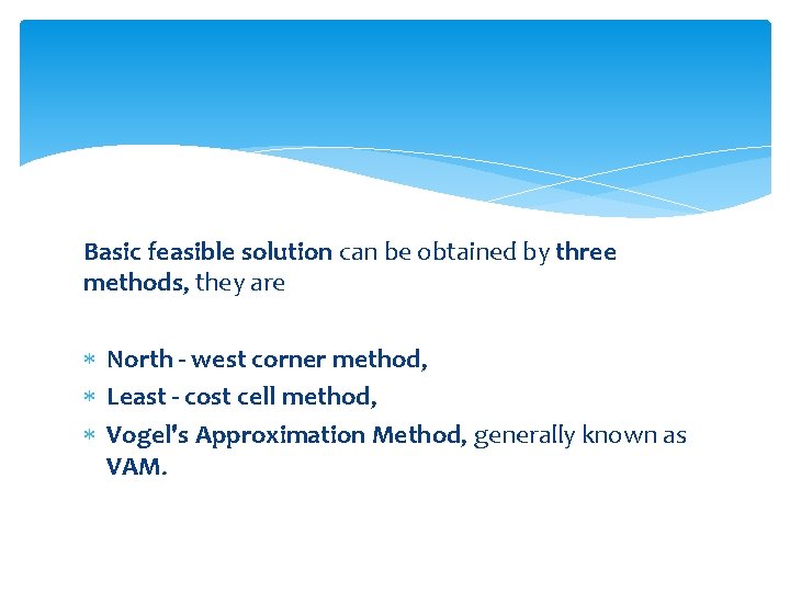 Basic feasible solution can be obtained by three methods, they are North - west