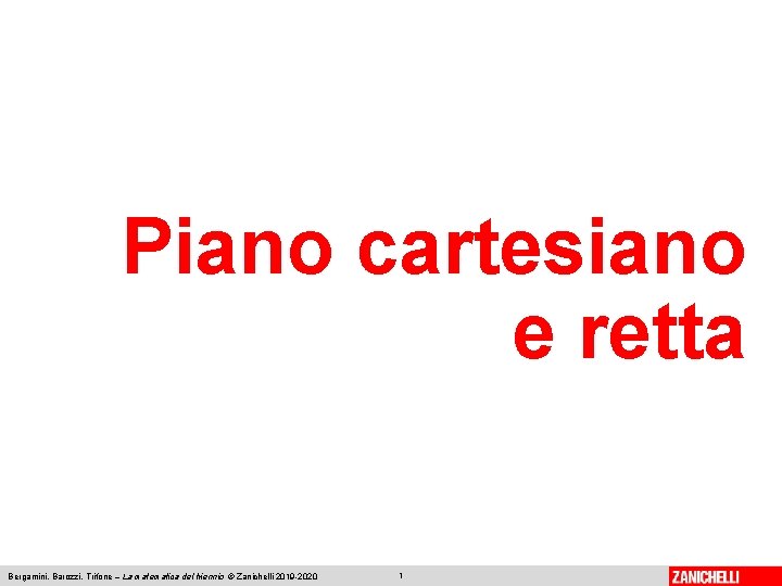 Piano cartesiano e retta Bergamini, Barozzi, Trifone – La matematica del triennio © Zanichelli