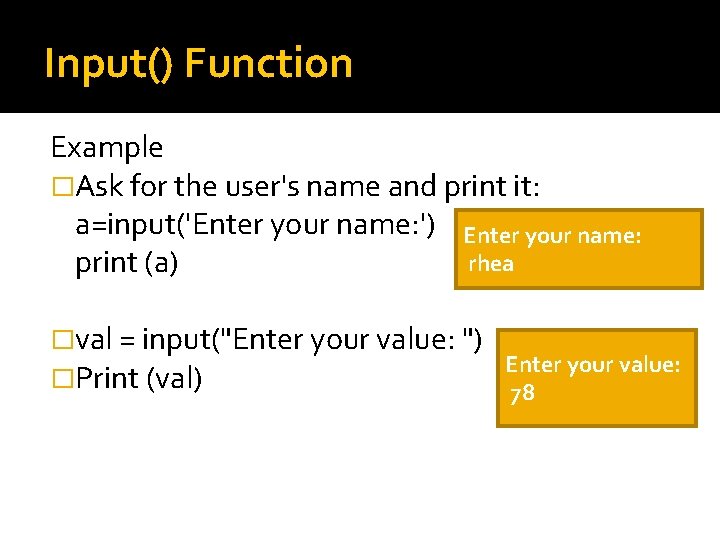 Input() Function Example �Ask for the user's name and print it: a=input('Enter your name: