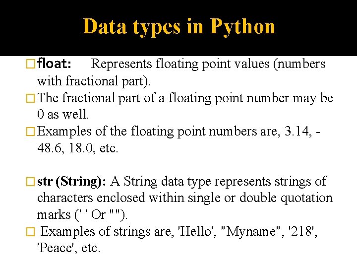 Data types in Python �float: Represents floating point values (numbers with fractional part). �