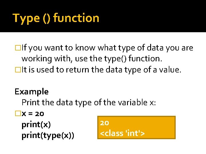 Type () function �If you want to know what type of data you are