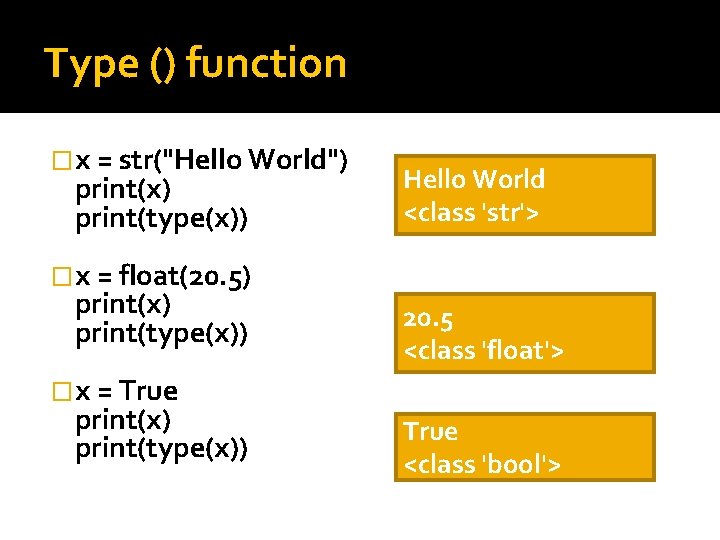 Type () function �x = str("Hello World") print(x) print(type(x)) Hello World <class 'str'> �x