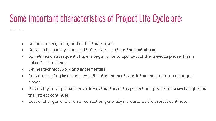 Some important characteristics of Project Life Cycle are: ● Defines the beginning and end