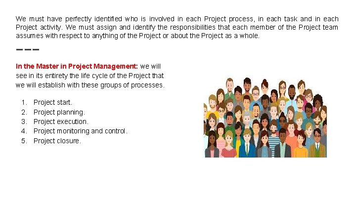 We must have perfectly identified who is involved in each Project process, in each