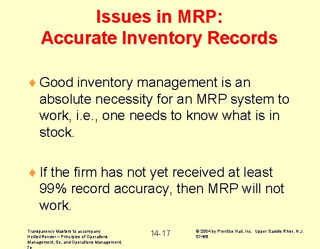 Issues in MRP: Accurate Inventory Records ¨ Good inventory management is an absolute necessity