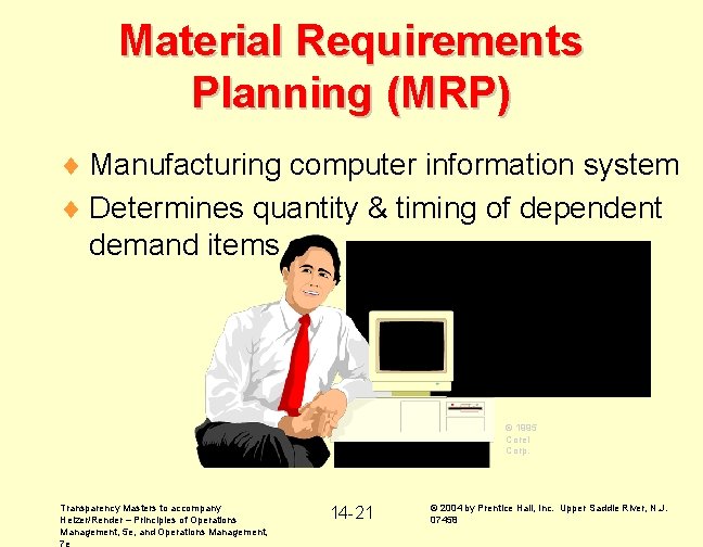 Material Requirements Planning (MRP) ¨ Manufacturing computer information system ¨ Determines quantity & timing