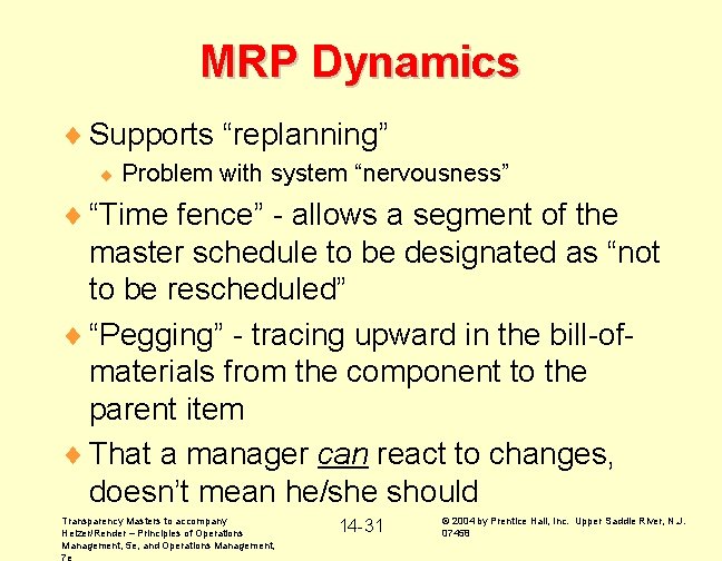 MRP Dynamics ¨ Supports “replanning” ¨ Problem with system “nervousness” ¨ “Time fence” -