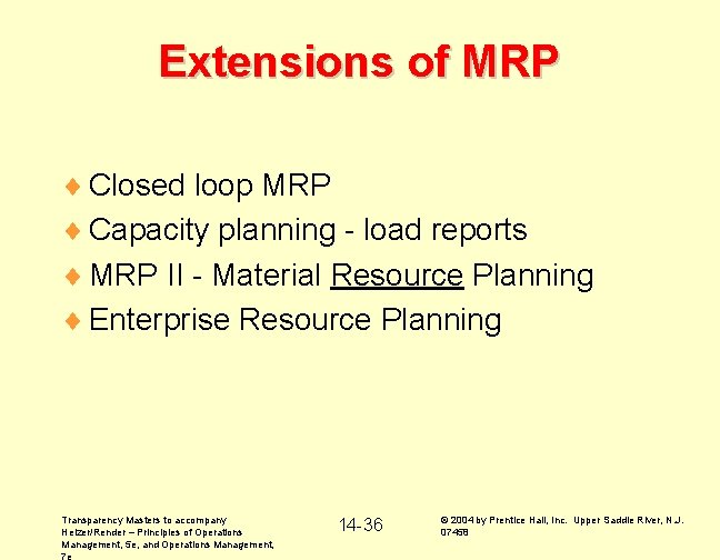 Extensions of MRP ¨ Closed loop MRP ¨ Capacity planning - load reports ¨