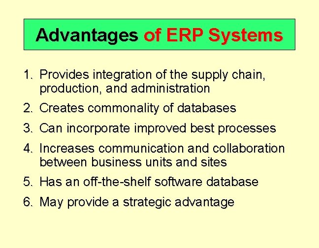 Advantages of ERP Systems 1. Provides integration of the supply chain, production, and administration