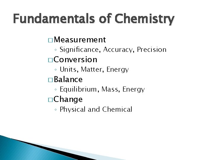 Fundamentals of Chemistry � Measurement ◦ Significance, Accuracy, Precision � Conversion ◦ Units, Matter, Fundamentals of Chemistry � Measurement ◦ Significance, Accuracy, Precision � Conversion ◦ Units, Matter,