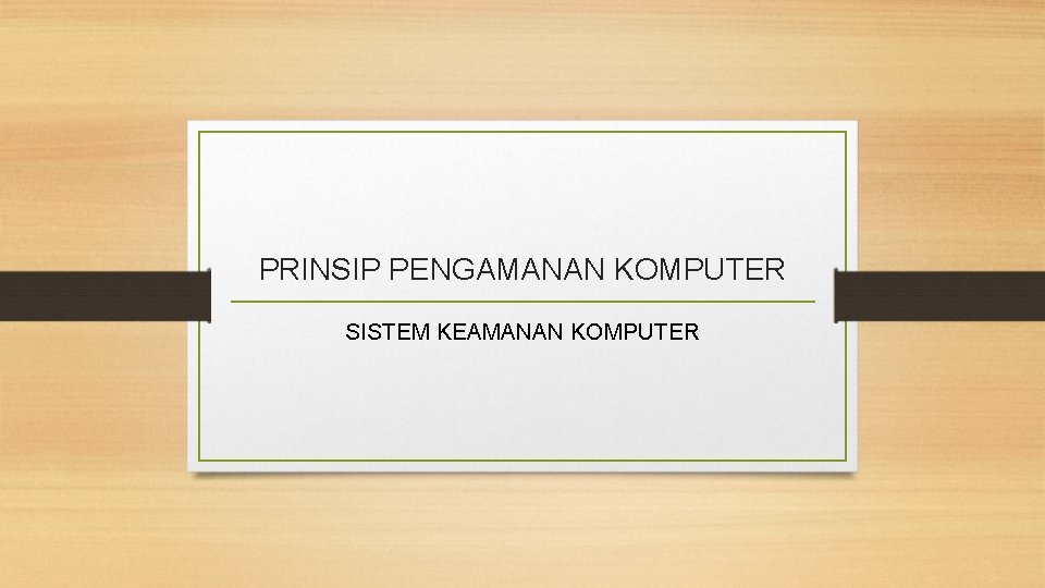 PRINSIP PENGAMANAN KOMPUTER SISTEM KEAMANAN KOMPUTER 